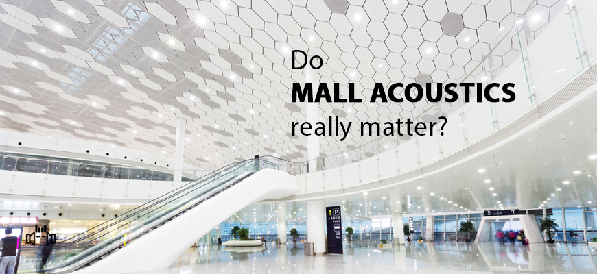 Do mall acoustics really matter?